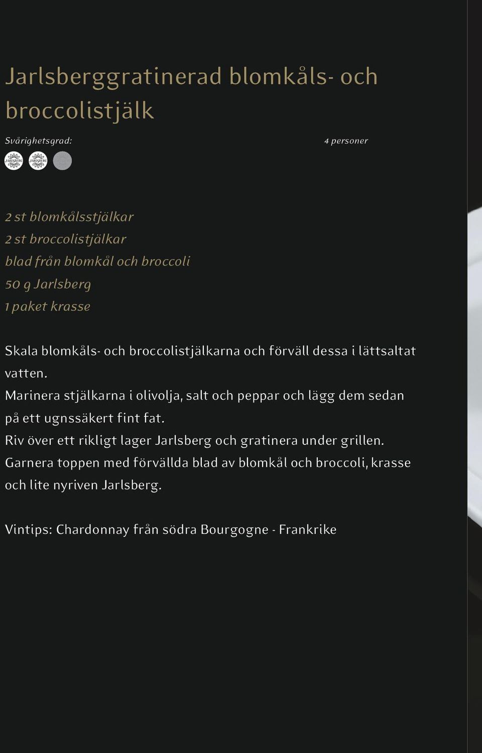 Marinera stjälkarna i olivolja, salt och peppar och lägg dem sedan på ett ugnssäkert fint fat.