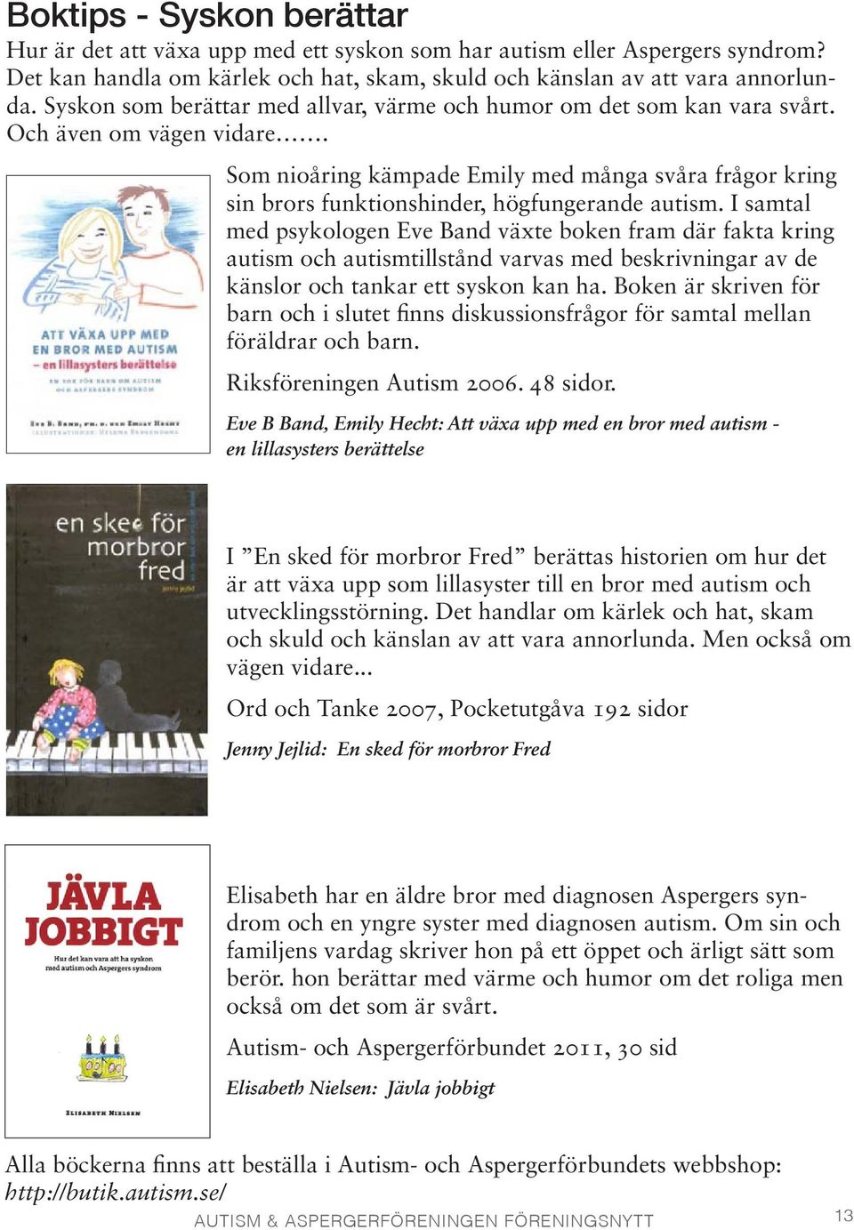 Som nioåring kämpade Emily med många svåra frågor kring sin brors funktionshinder, högfungerande autism.