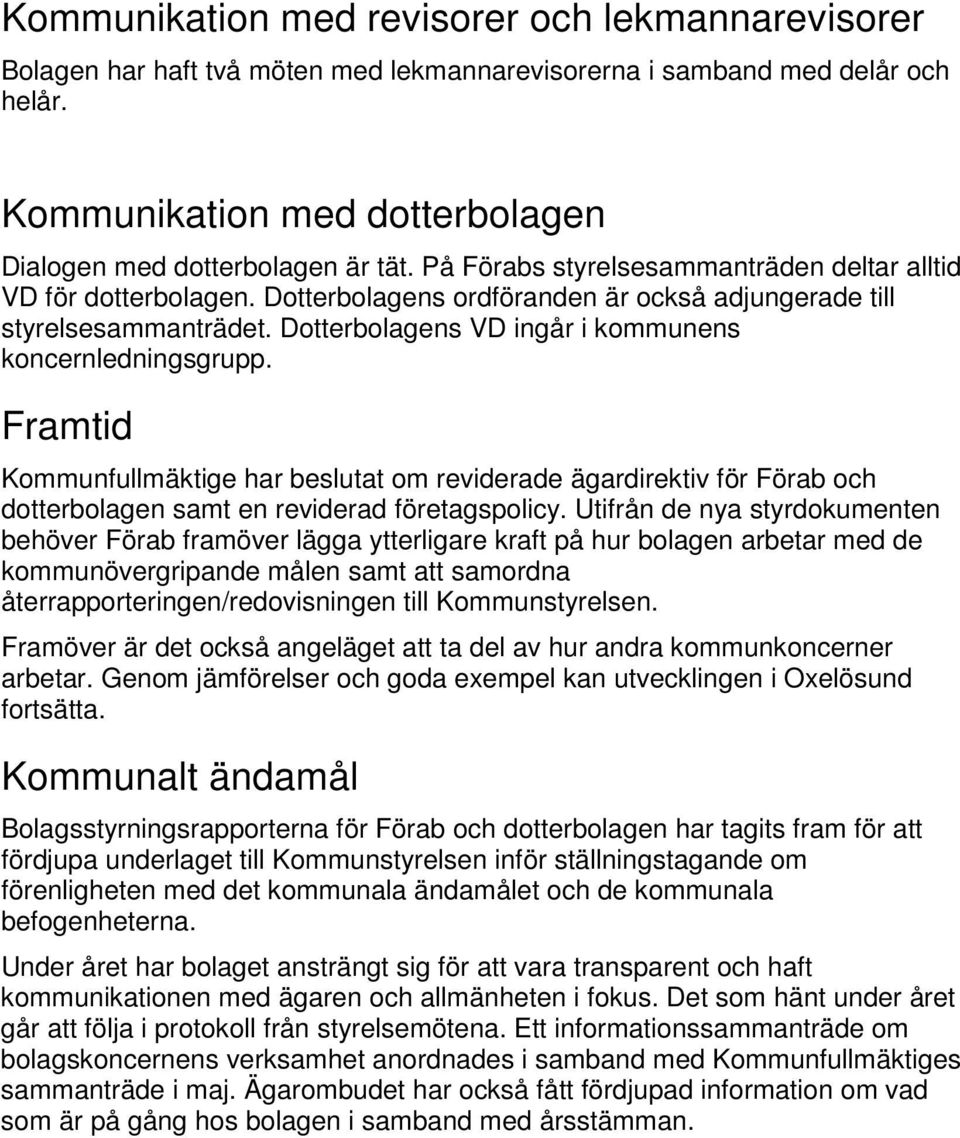 Framtid Kommunfullmäktige har beslutat om reviderade ägardirektiv för Förab och dotterbolagen samt en reviderad företagspolicy.