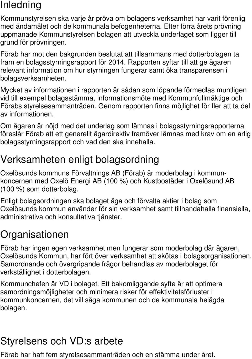 Förab har mot den bakgrunden beslutat att tillsammans med dotterbolagen ta fram en bolagsstyrningsrapport för 2014.