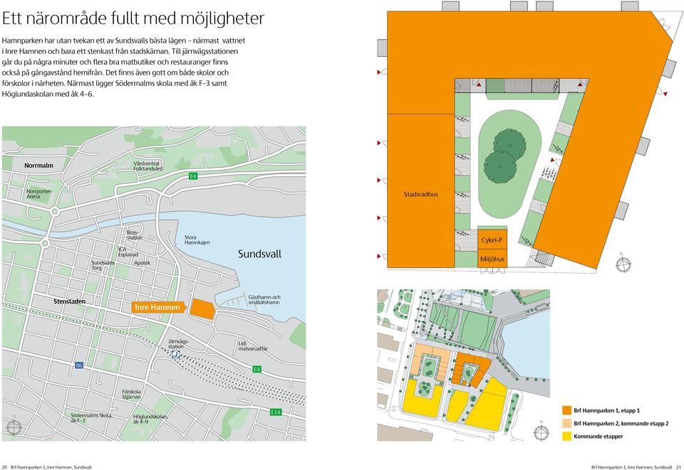 Närmast ligger Södermalms skola med åk 3 samt Höglundaskolan med åk 4 6.