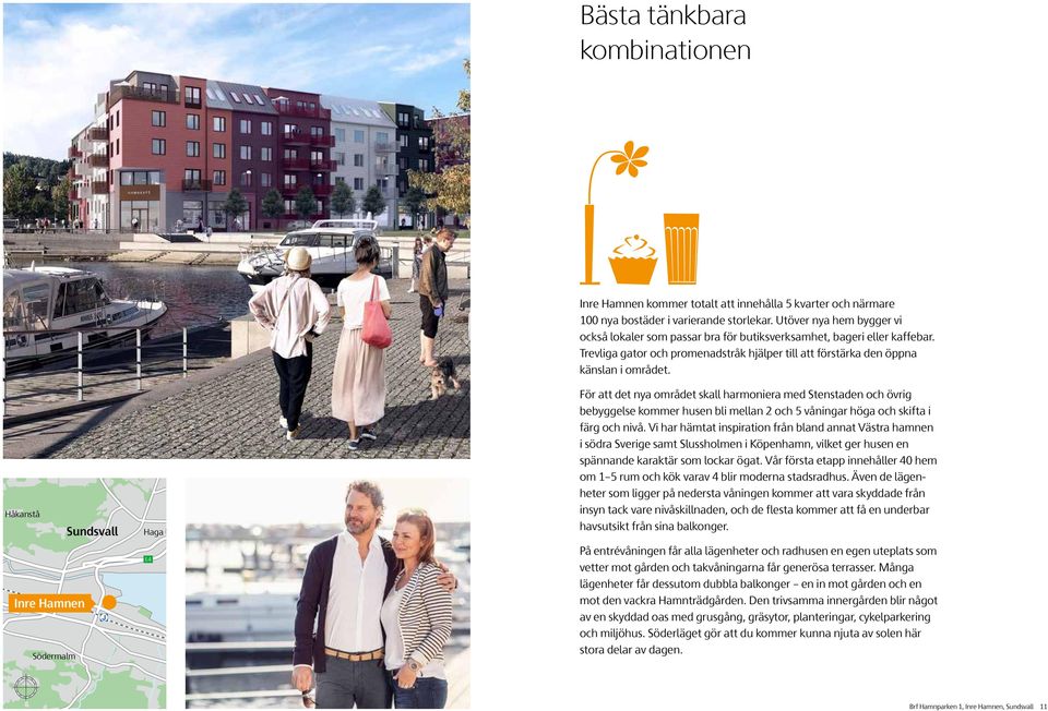 Håkanstå Sundsvall Inre Hamnen Södermalm Haga E4 Rosenlund Skönsberg E14 Sibirien ranbacken ör att det nya området skall harmoniera med Stenstaden och övrig bebyggelse kommer husen bli mellan 2 och 5