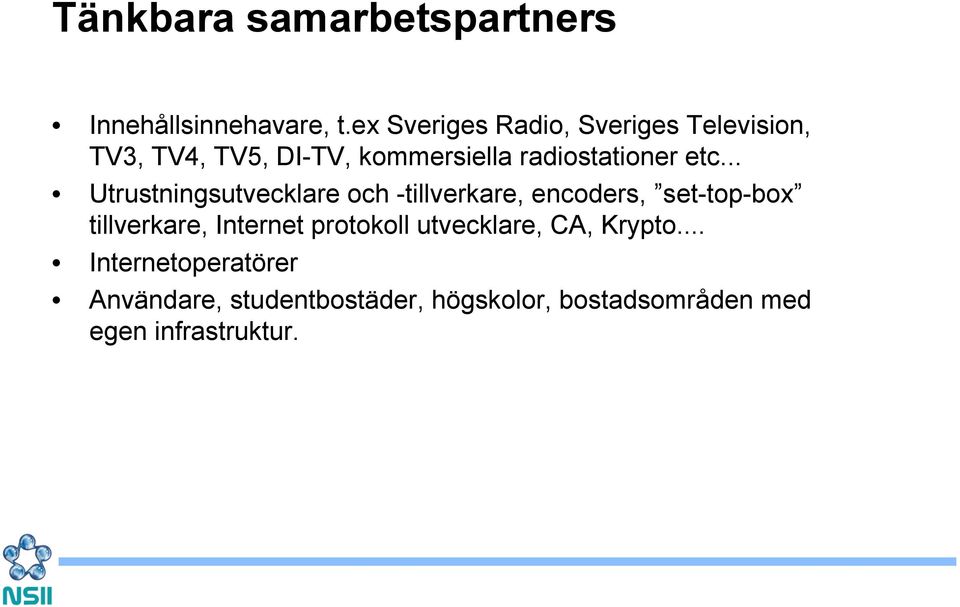 etc... Utrustningsutvecklare och -tillverkare, encoders, set-top-box tillverkare, Internet