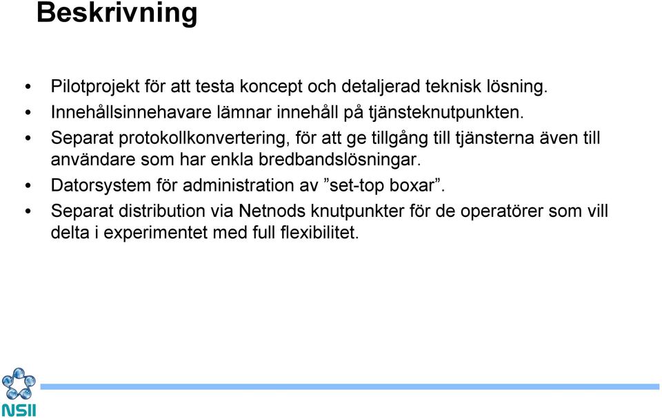Separat protokollkonvertering, för att ge tillgång till tjänsterna även till användare som har enkla