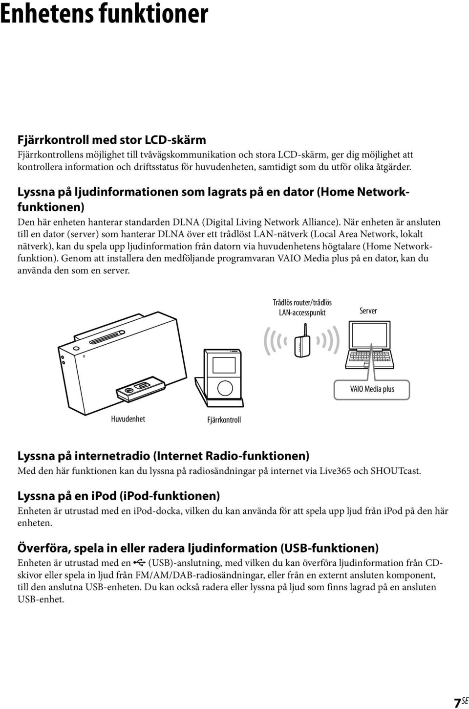 Lyssna på ljudinformationen som lagrats på en dator (Home Networkfunktionen) Den här enheten hanterar standarden DLNA (Digital Living Network Alliance).