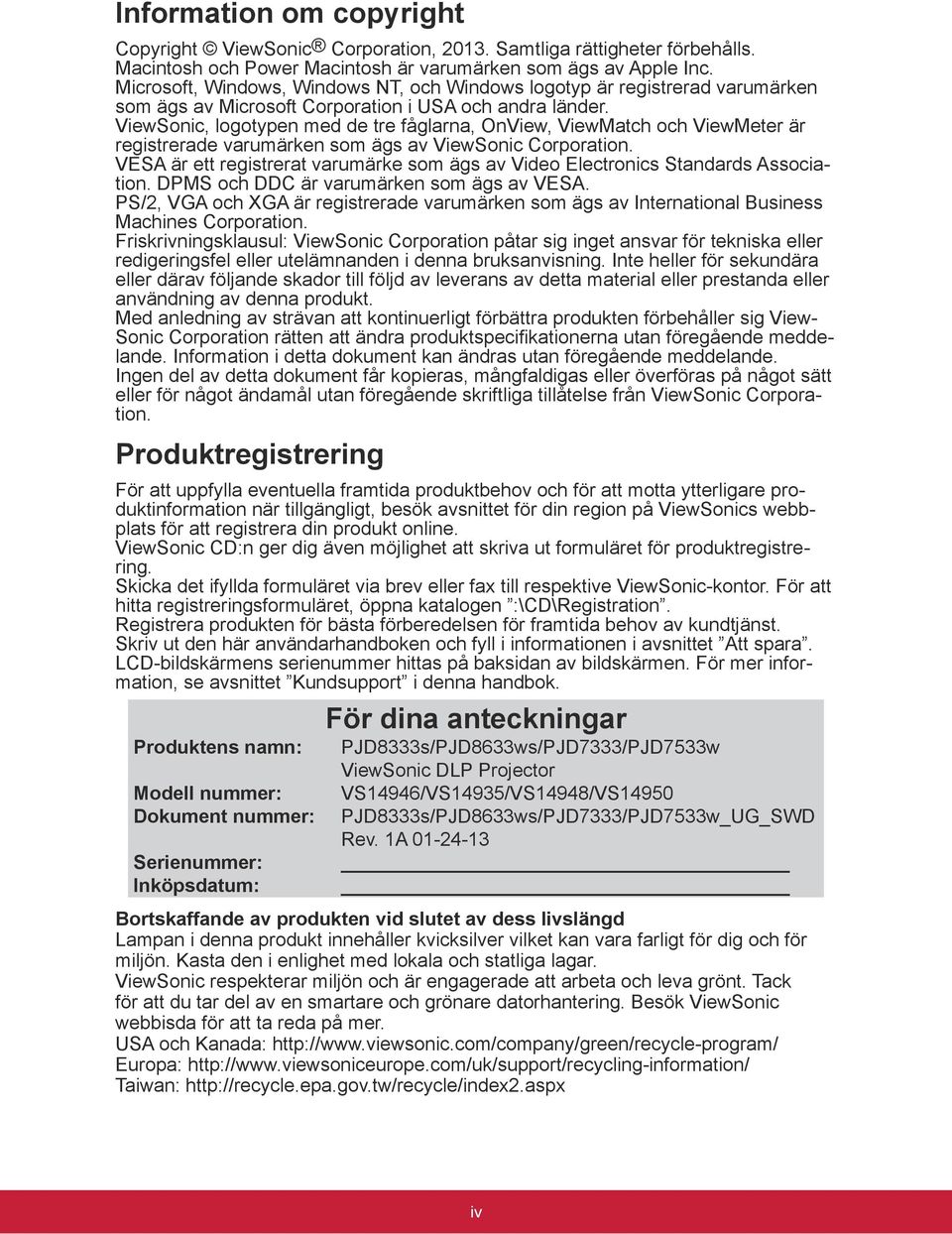 ViewSonic, logotypen med de tre fåglarna, OnView, ViewMatch och ViewMeter är registrerade varumärken som ägs av ViewSonic Corporation.