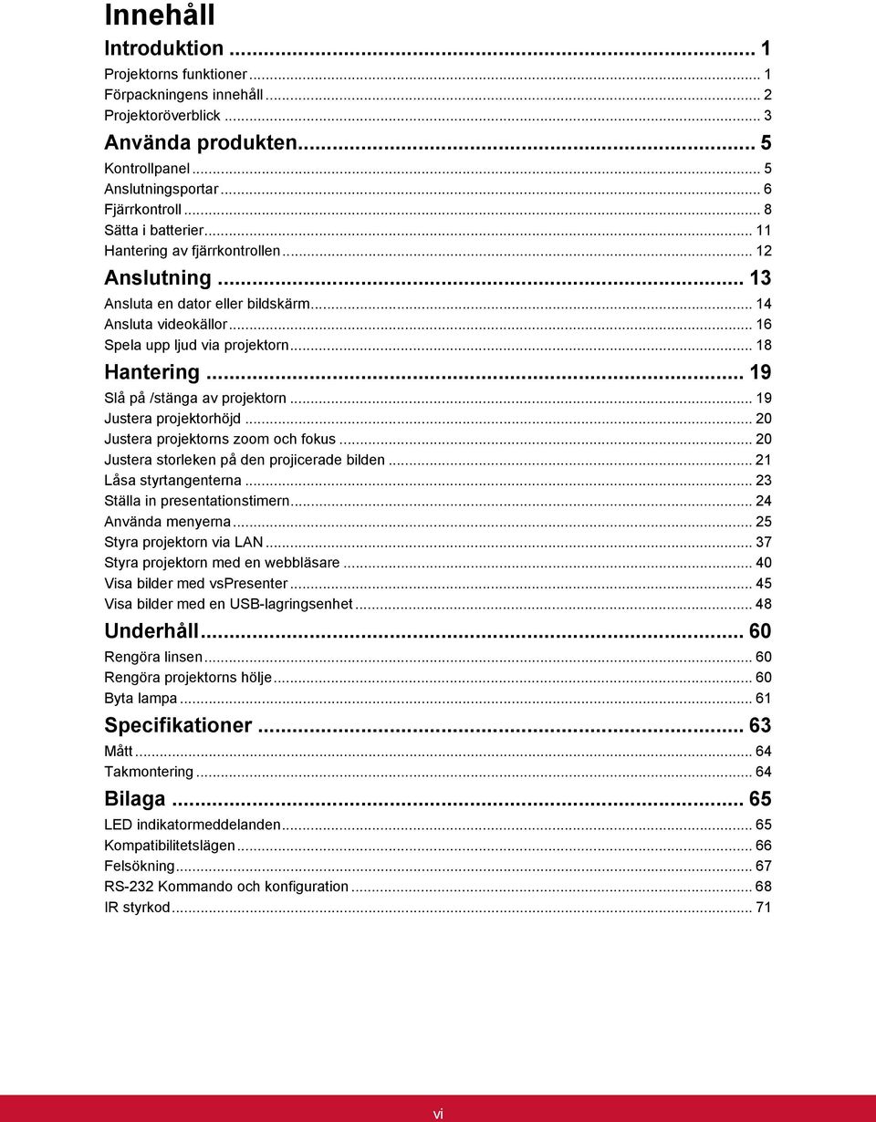 .. 19 Slå på /stänga av projektorn... 19 Justera projektorhöjd... 20 Justera projektorns zoom och fokus... 20 Justera storleken på den projicerade bilden... 21 Låsa styrtangenterna.
