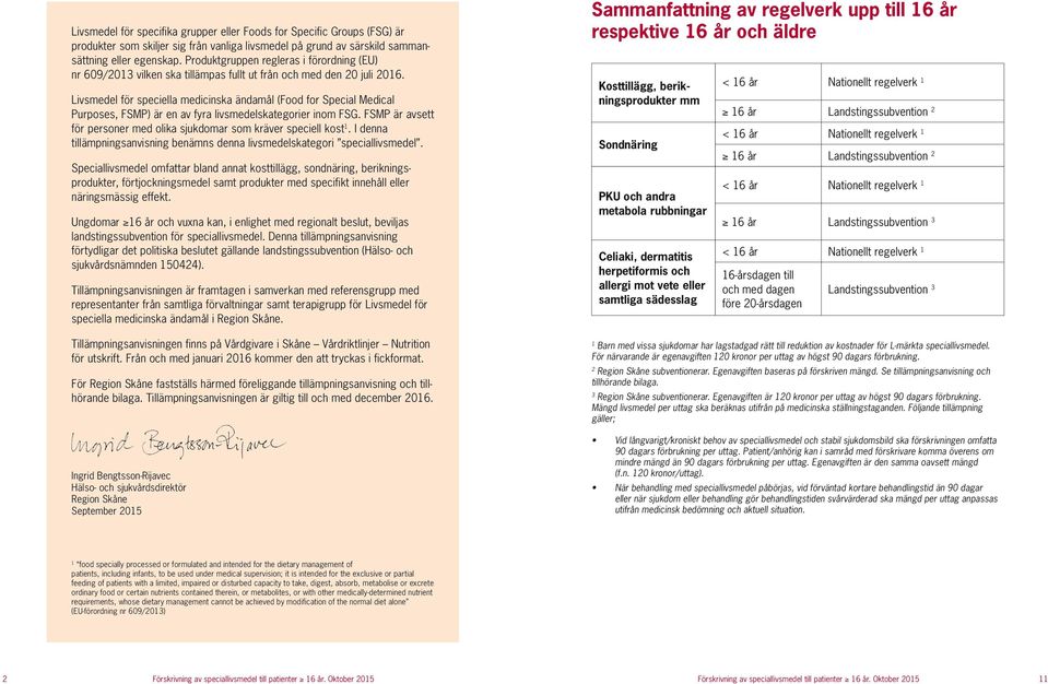 Livsmedel för speciella medicinska ändamål (Food for Special Medical Purposes, FSMP) är en av fyra livsmedelskategorier inom FSG.