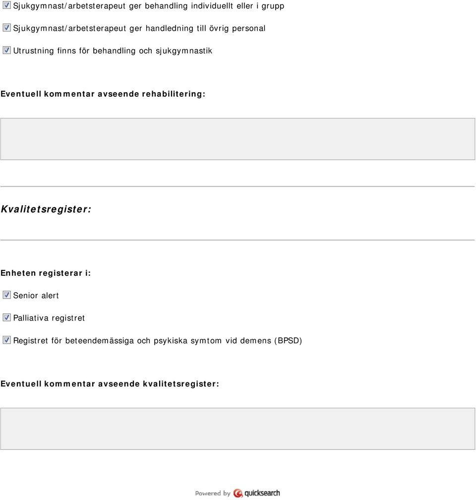 avseende rehabilitering: Kvalitetsregister: Enheten registerar i: Senior alert Palliativa registret