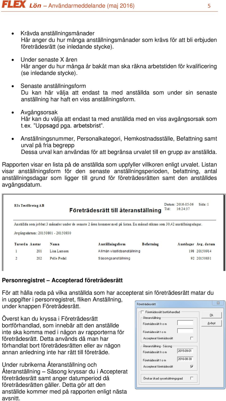 Senaste anställningsform Du kan här välja att endast ta med anställda som under sin senaste anställning har haft en viss anställningsform.