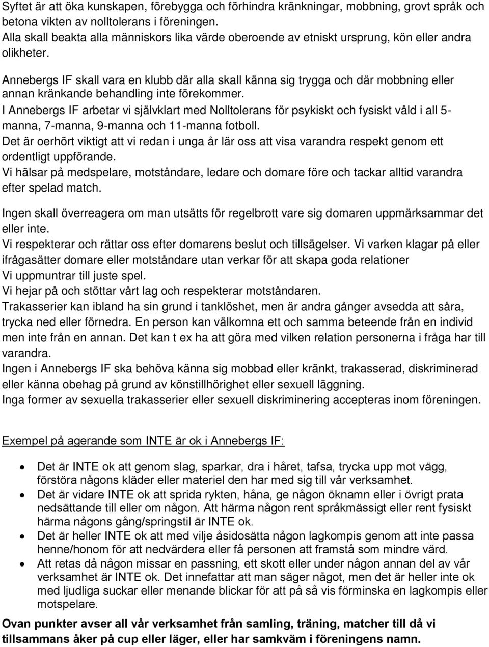 Annebergs IF skall vara en klubb där alla skall känna sig trygga och där mobbning eller annan kränkande behandling inte förekommer.