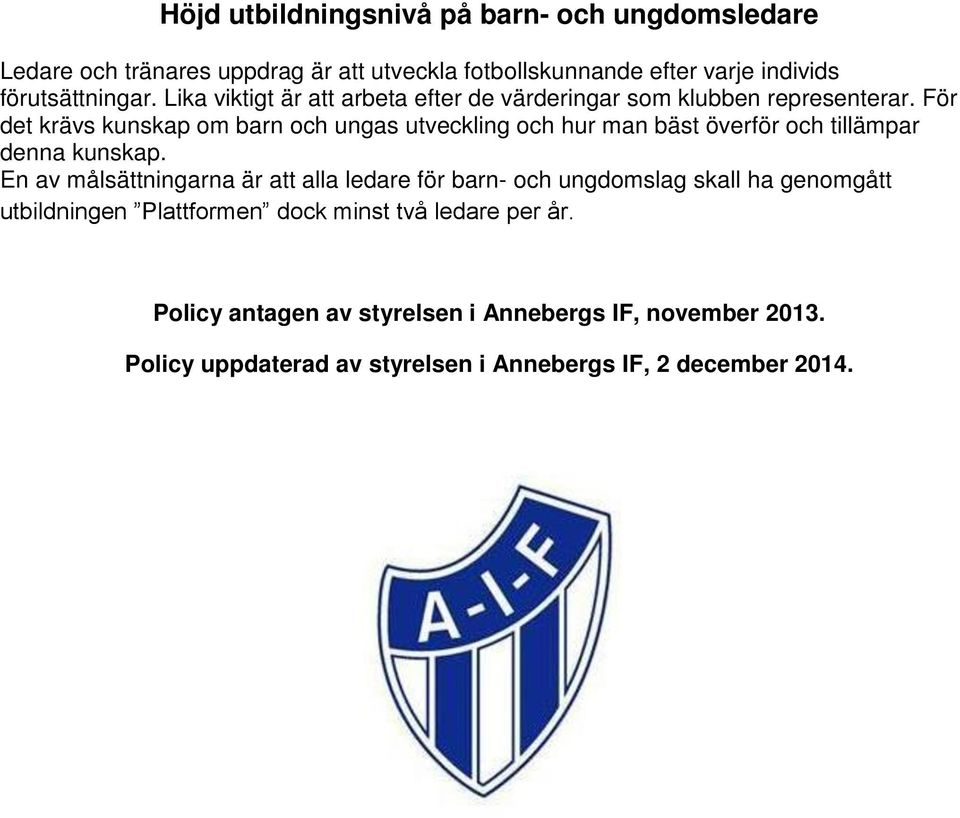 För det krävs kunskap om barn och ungas utveckling och hur man bäst överför och tillämpar denna kunskap.