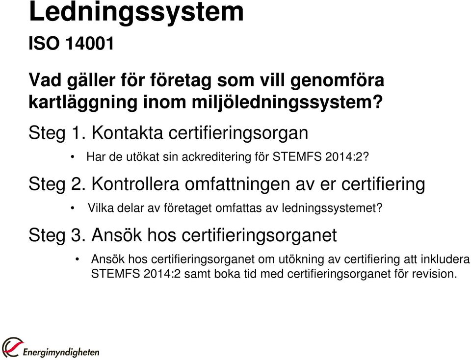 Kontrollera omfattningen av er certifiering Vilka delar av företaget omfattas av ledningssystemet? Steg 3.