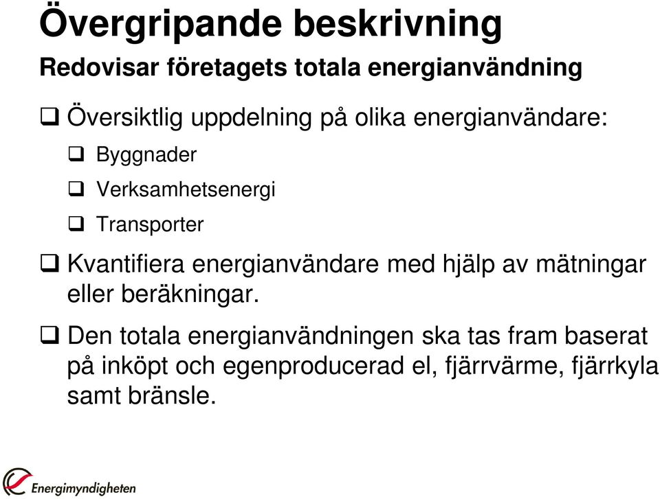 Kvantifiera energianvändare med hjälp av mätningar eller beräkningar.