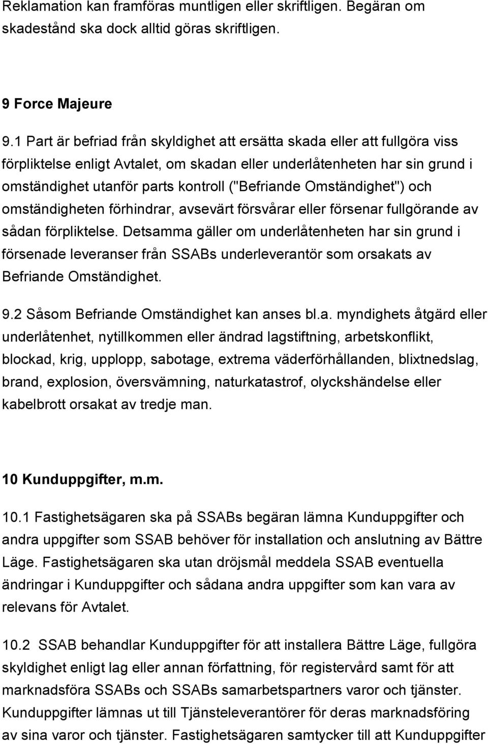 ("Befriande Omständighet") och omständigheten förhindrar, avsevärt försvårar eller försenar fullgörande av sådan förpliktelse.