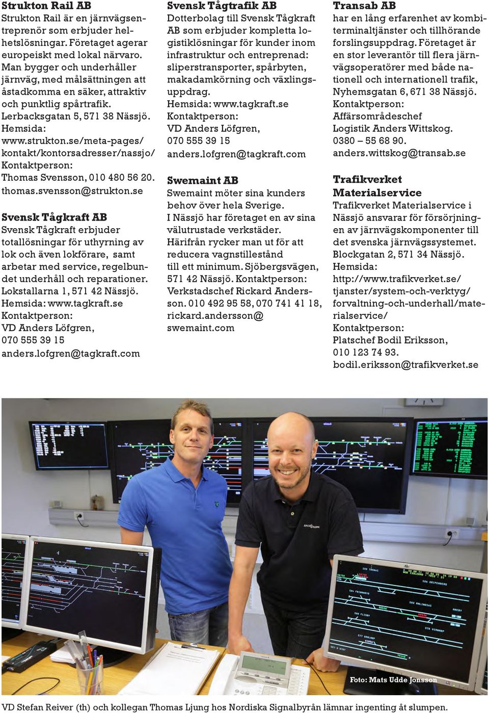 se/meta-pages/ kontakt/kontorsadresser/nassjo/ Thomas Svensson, 010 480 56 20. thomas.svensson@strukton.