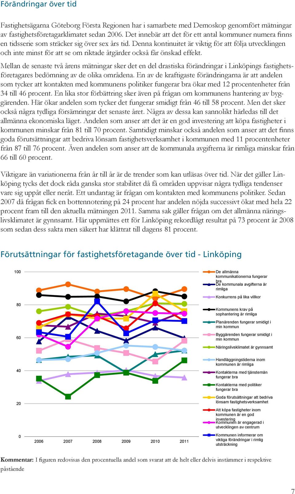 Denna kontinuitet är viktig för att följa utvecklingen och inte minst för att se om riktade åtgärder också får önskad effekt.