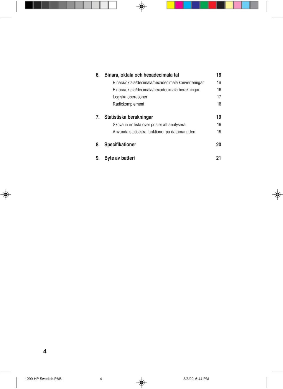 Statistiska berakningar 19 Skriva in en lista over poster att analysera: 19 Anvanda statistiska