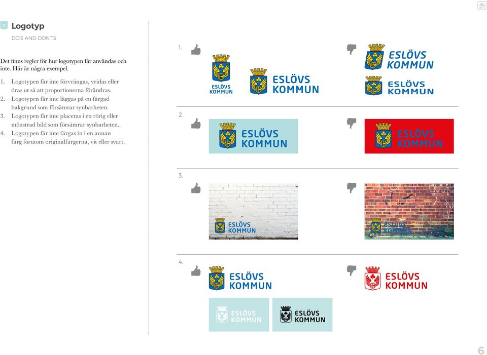 Logotypen får inte placeras i en rörig eller mönstrad bild som försämrar synbarheten. 4.
