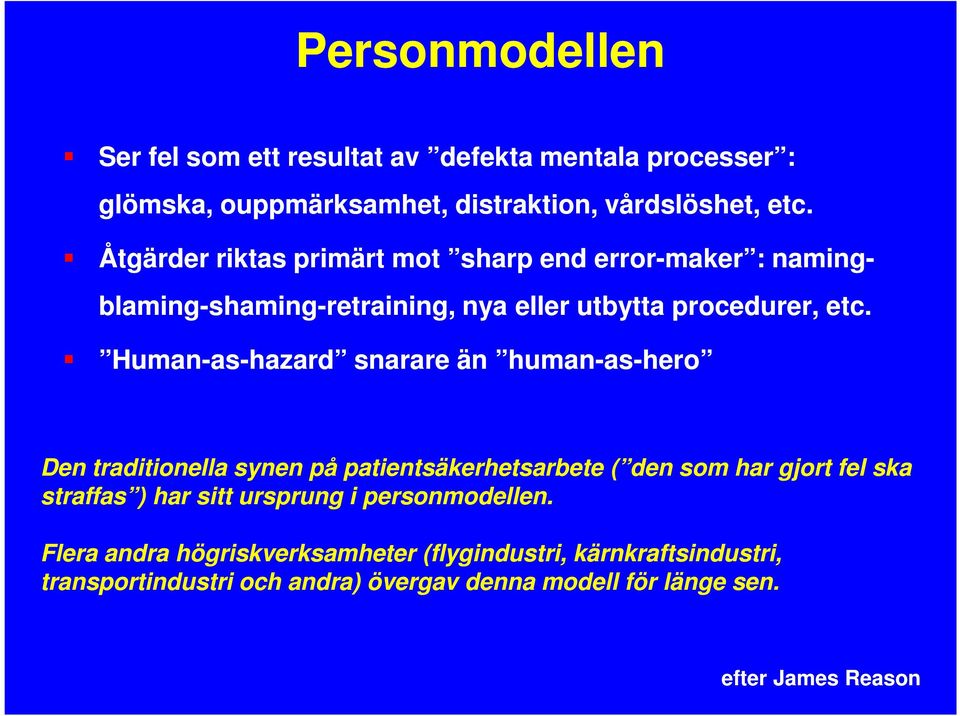 Human-as as-hazard snarare än human-as as-hero Den traditionella synen på patientsäkerhetsarbete ( den som har gjort fel ska straffas ) har