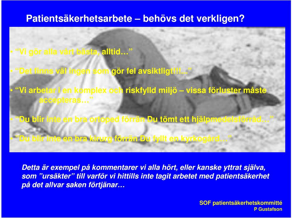 ett hjälpmedelsförråd Du blir inte en bra kirurg förrän Du fyllt en kyrkogård Detta är exempel på kommentarer vi alla hört,