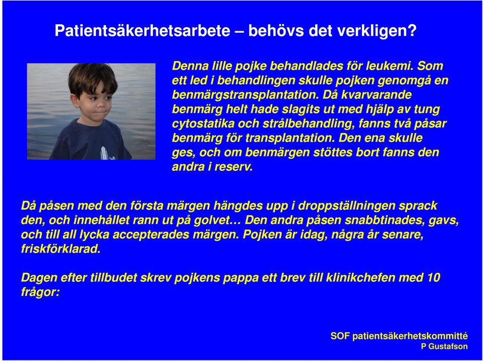 Den ena skulle ges, och om benmärgen stöttes bort fanns den andra i reserv.