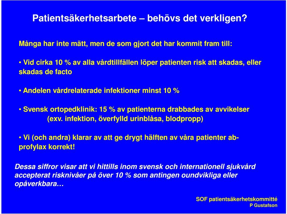 facto Andelen vårdrelaterade infektioner minst 10 % Svensk ortopedklinik: 15 % av patienterna drabbades av avvikelser (exv.