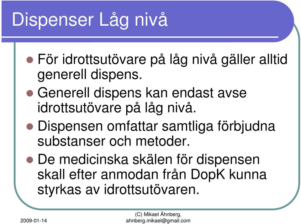 Dispensen omfattar samtliga förbjudna substanser och metoder.
