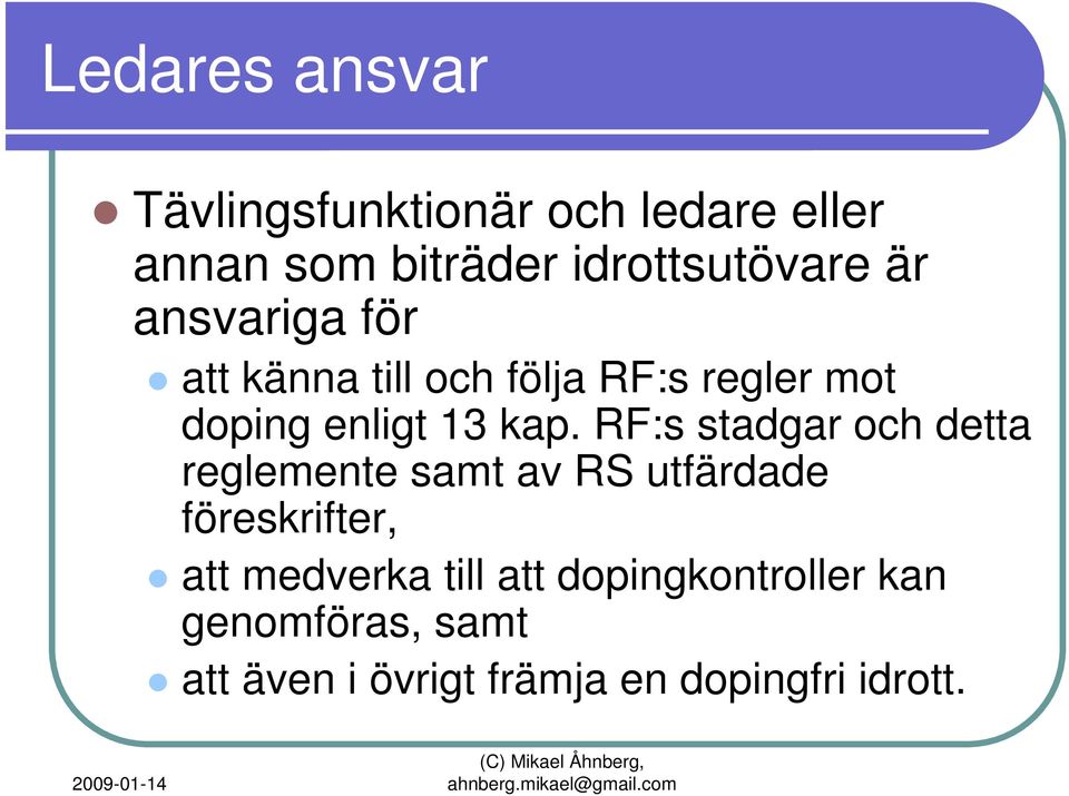 RF:s stadgar och detta reglemente samt av RS utfärdade föreskrifter, att medverka