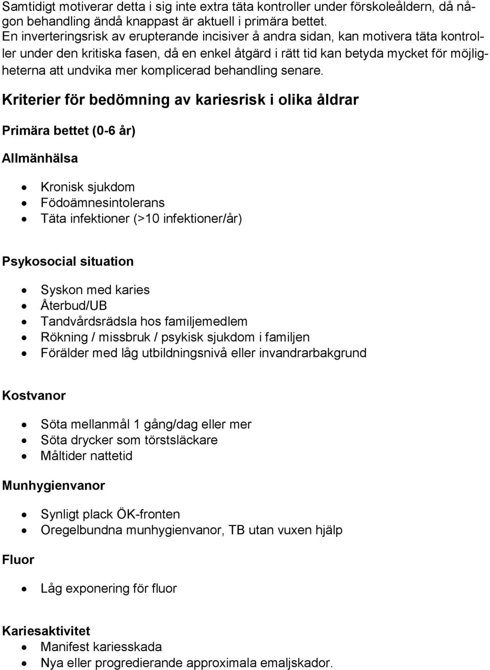 komplicerad behandling senare.