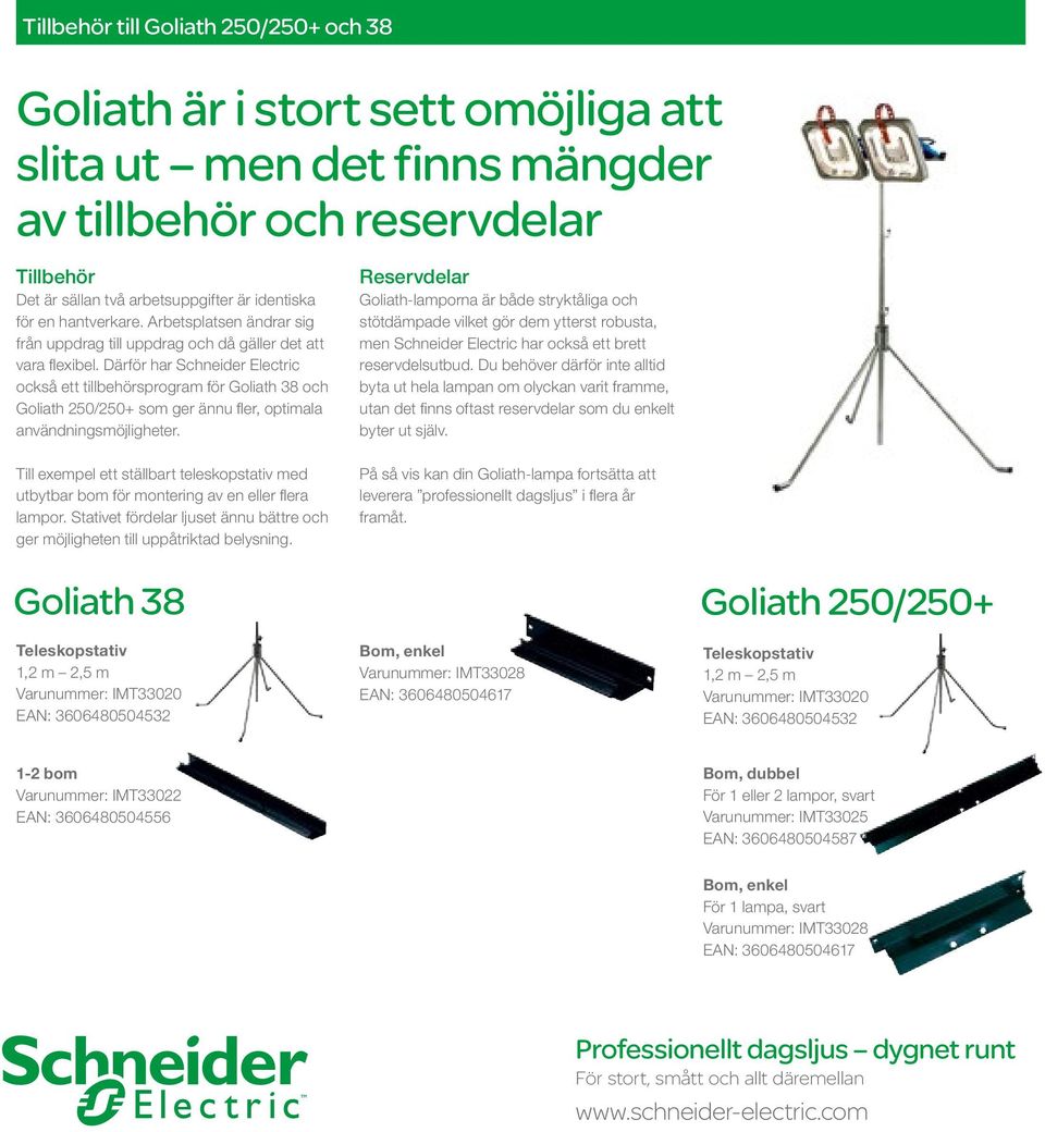 Därför har Schneider Electric också ett tillbehörsprogram för Goliath 38 och Goliath 250/250+ som ger ännu fler, optimala användningsmöjligheter.