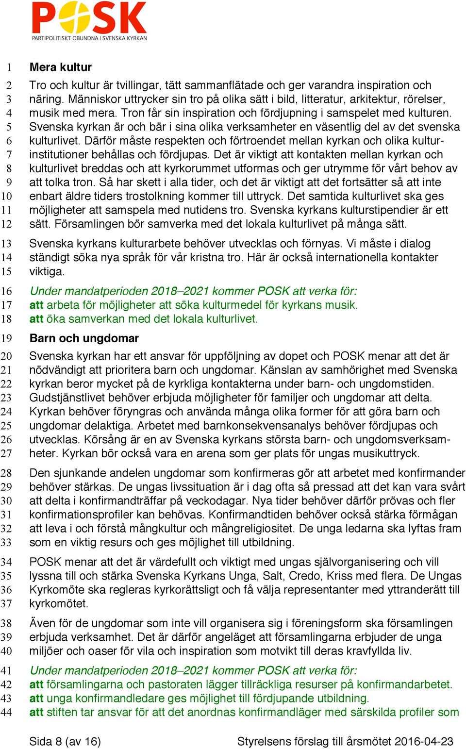 Svenska kyrkan är och bär i sina olika verksamheter en väsentlig del av det svenska kulturlivet.