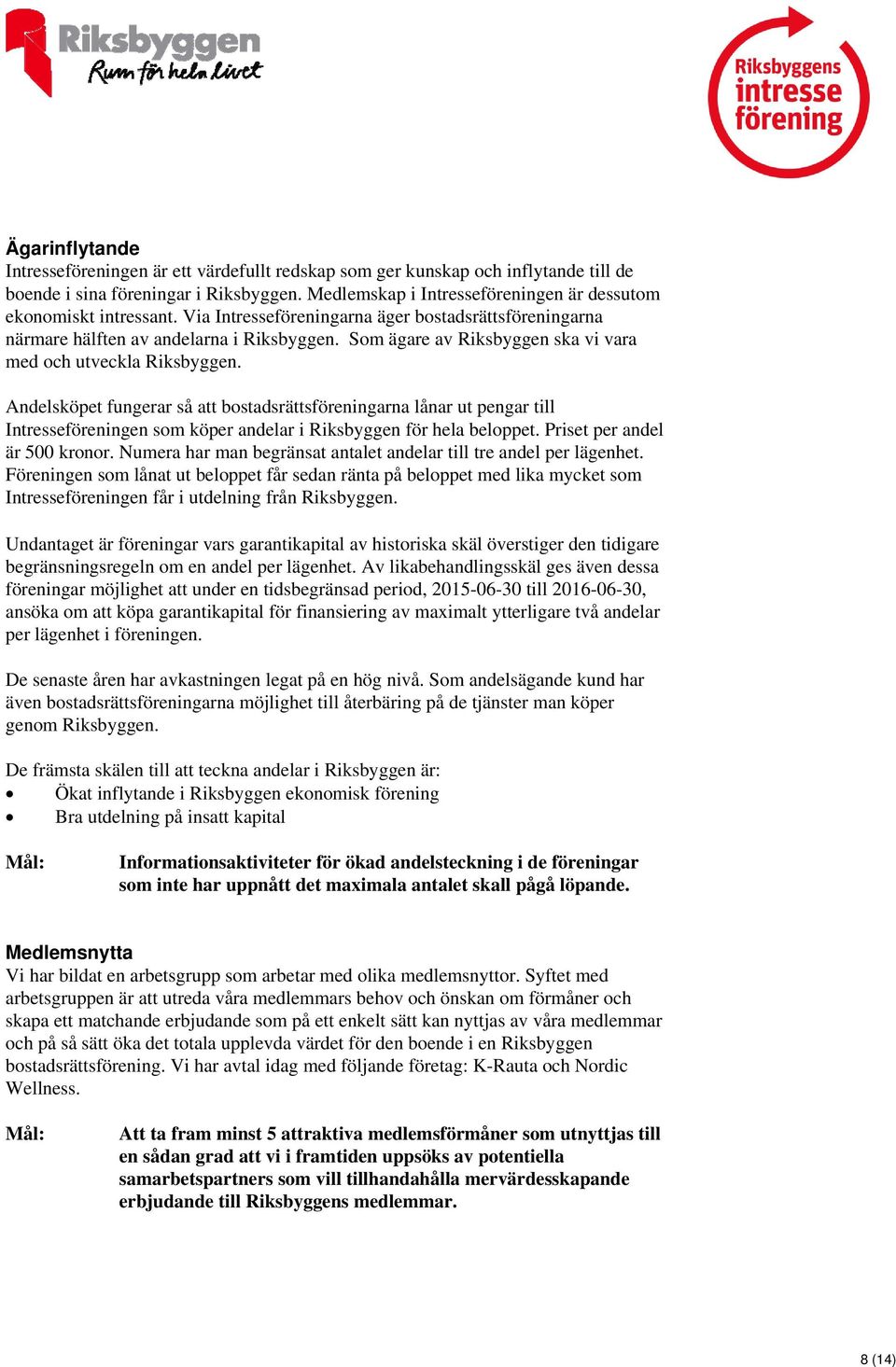 Som ägare av Riksbyggen ska vi vara med och utveckla Riksbyggen.