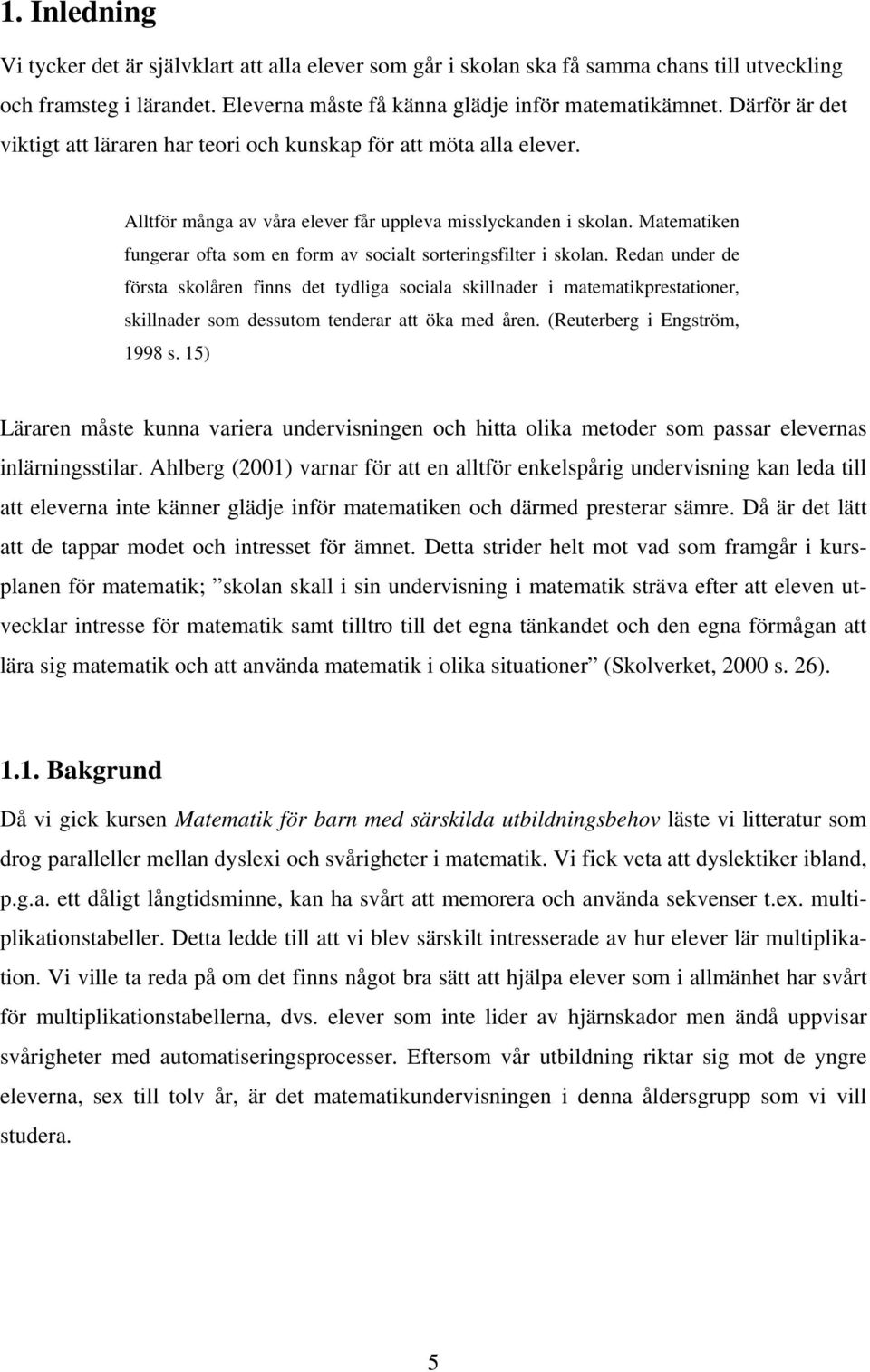 Matematiken fungerar ofta som en form av socialt sorteringsfilter i skolan.