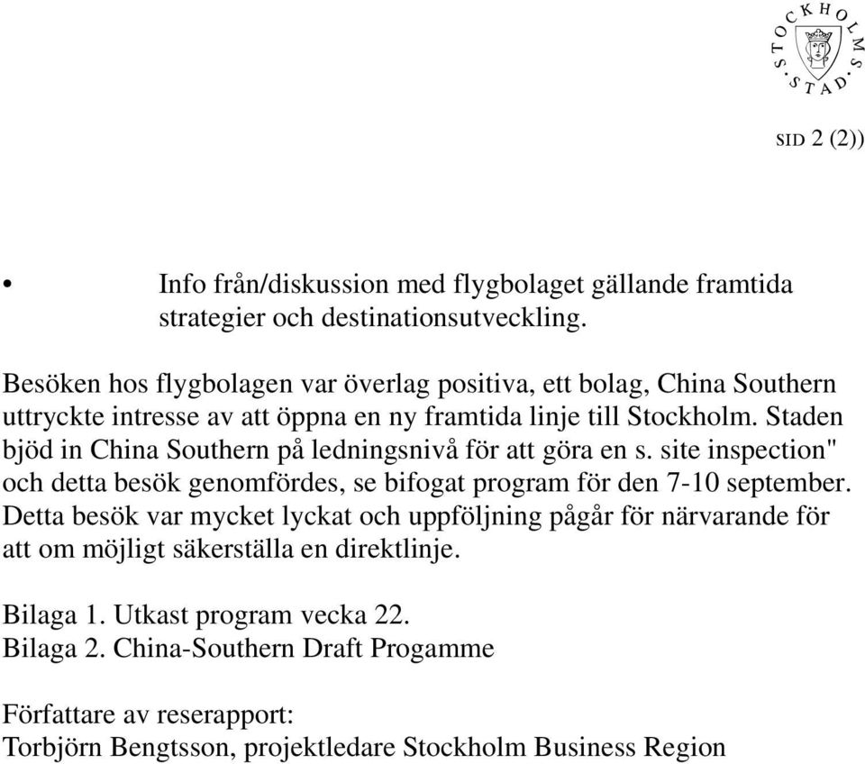 Staden bjöd in China Southern på ledningsnivå för att göra en s. site inspection" och detta besök genomfördes, se bifogat program för den 7-10 september.