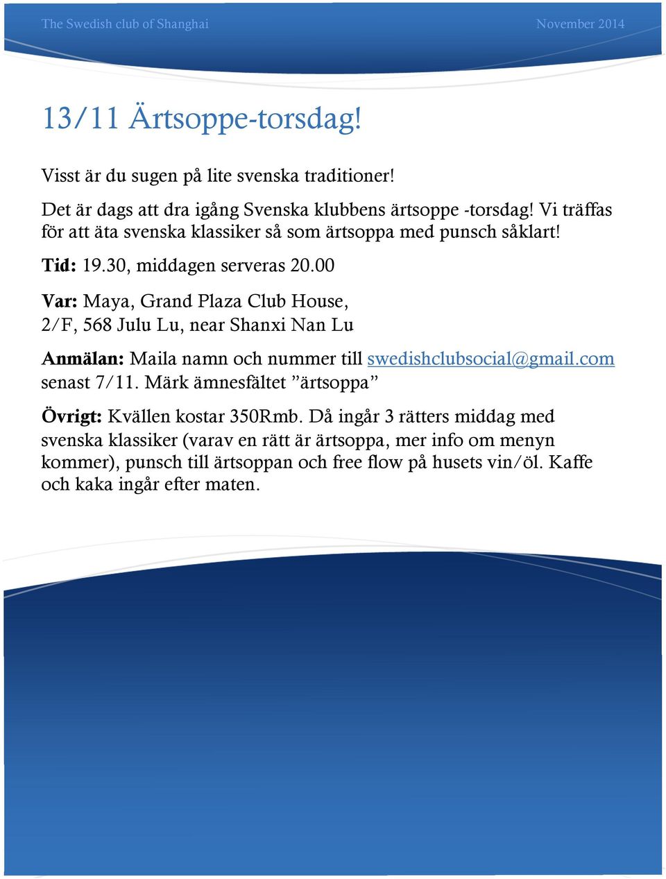 00 Var: Maya, Grand Plaza Club House, 2/F, 568 Julu Lu, near Shanxi Nan Lu Anmälan: Maila namn och nummer till swedishclubsocial@gmail.com senast 7/11.