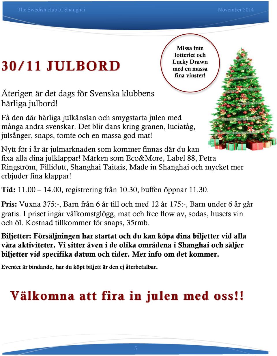 Nytt för i år är julmarknaden som kommer finnas där du kan fixa alla dina julklappar!