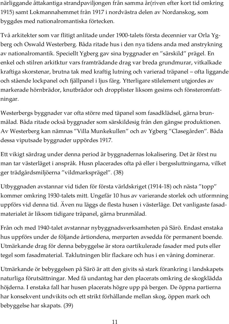 Speciellt Ygberg gav sina byggnader en särskild prägel.