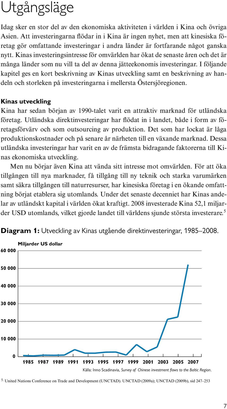 Kinas investeringsintresse för omvärlden har ökat de senaste åren och det är många länder som nu vill ta del av denna jätteekonomis investeringar.