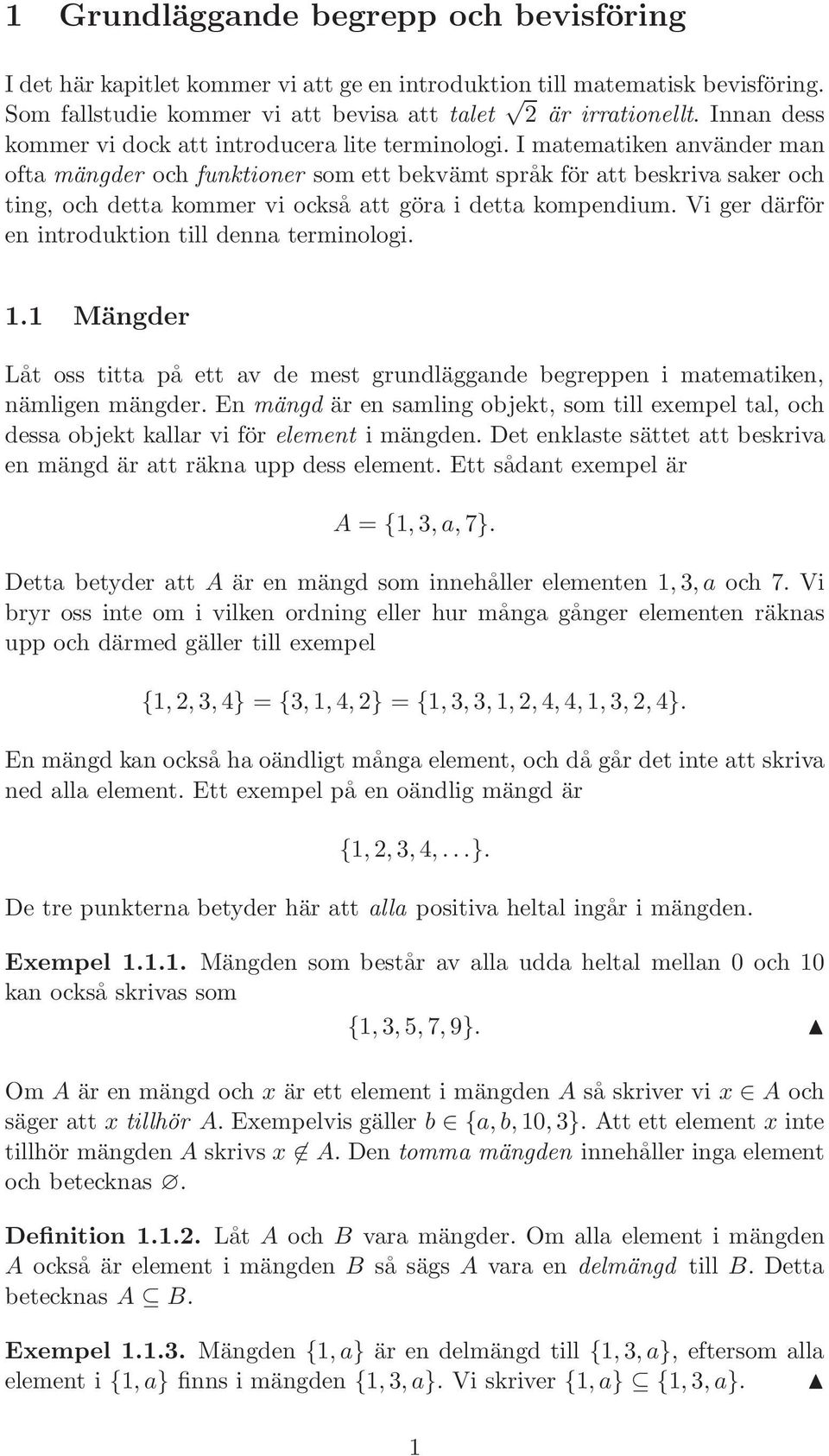 I matematiken använder man ofta mängder och funktioner som ett bekvämt språk för att beskriva saker och ting, och detta kommer vi också att göra i detta kompendium.