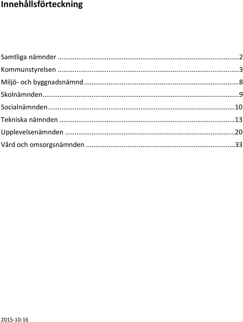 .. 8 Skolnämnden... 9 Socialnämnden.
