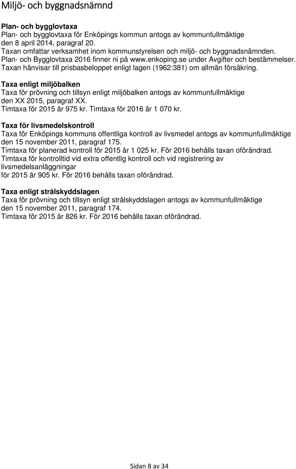 Taxan hänvisar till prisbasbeloppet enligt lagen (1962:381) om allmän försäkring.