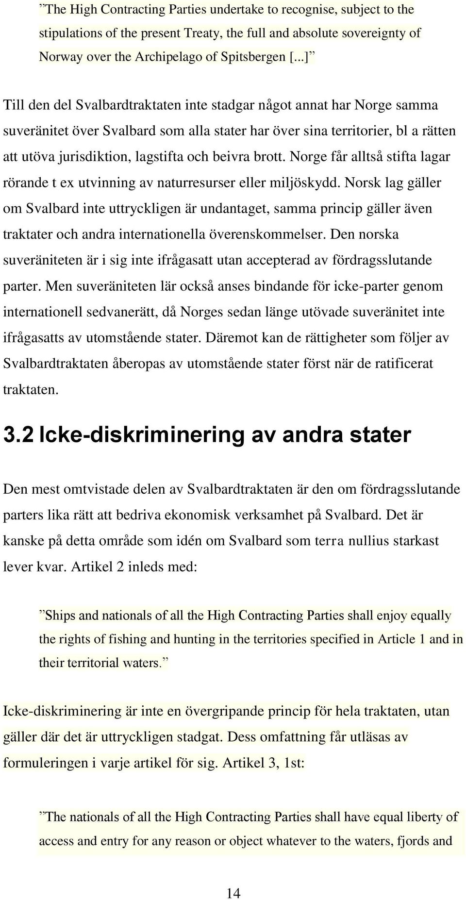 beivra brott. Norge får alltså stifta lagar rörande t ex utvinning av naturresurser eller miljöskydd.