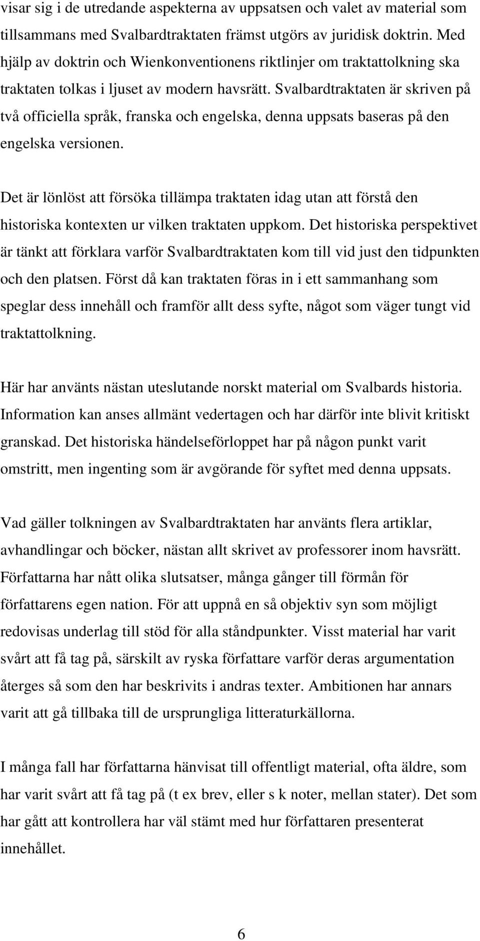 Svalbardtraktaten är skriven på två officiella språk, franska och engelska, denna uppsats baseras på den engelska versionen.