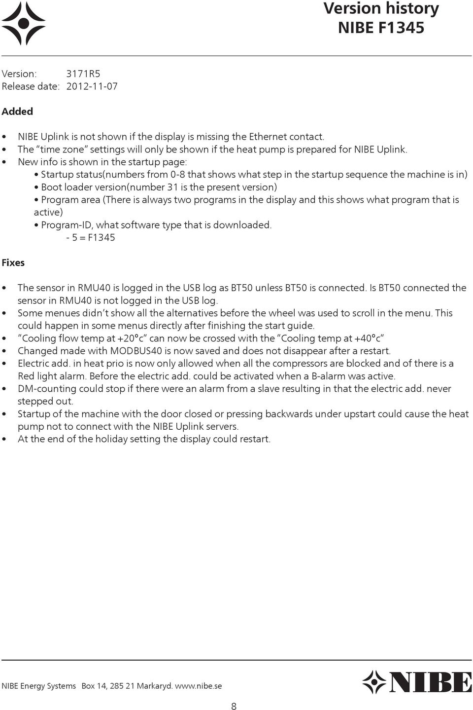 New info is shown in the startup page: Startup status(numbers from 0-8 that shows what step in the startup sequence the machine is in) Boot loader version(number 31 is the present version) Program