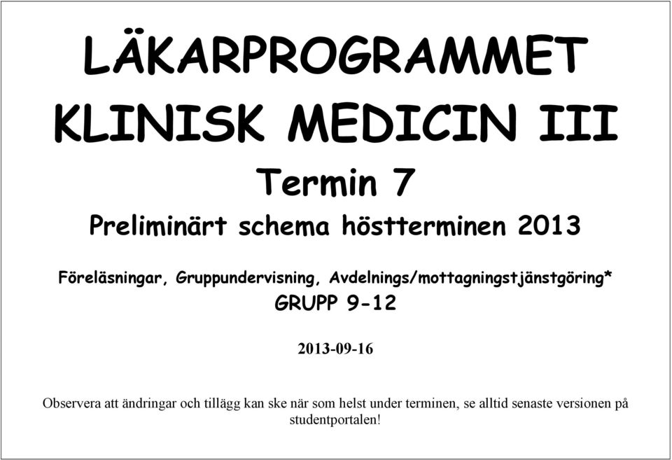 Avdelnings/mottagningstjänstgöring* GRUPP 9-12 2013-09-16 Observera att