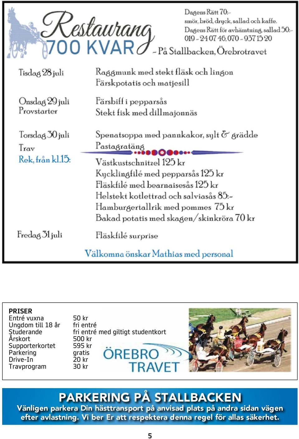gratis 20 kr 30 kr PARKERING PÅ STALLBACKEN Vänligen parkera Din hästtransport på anvisad