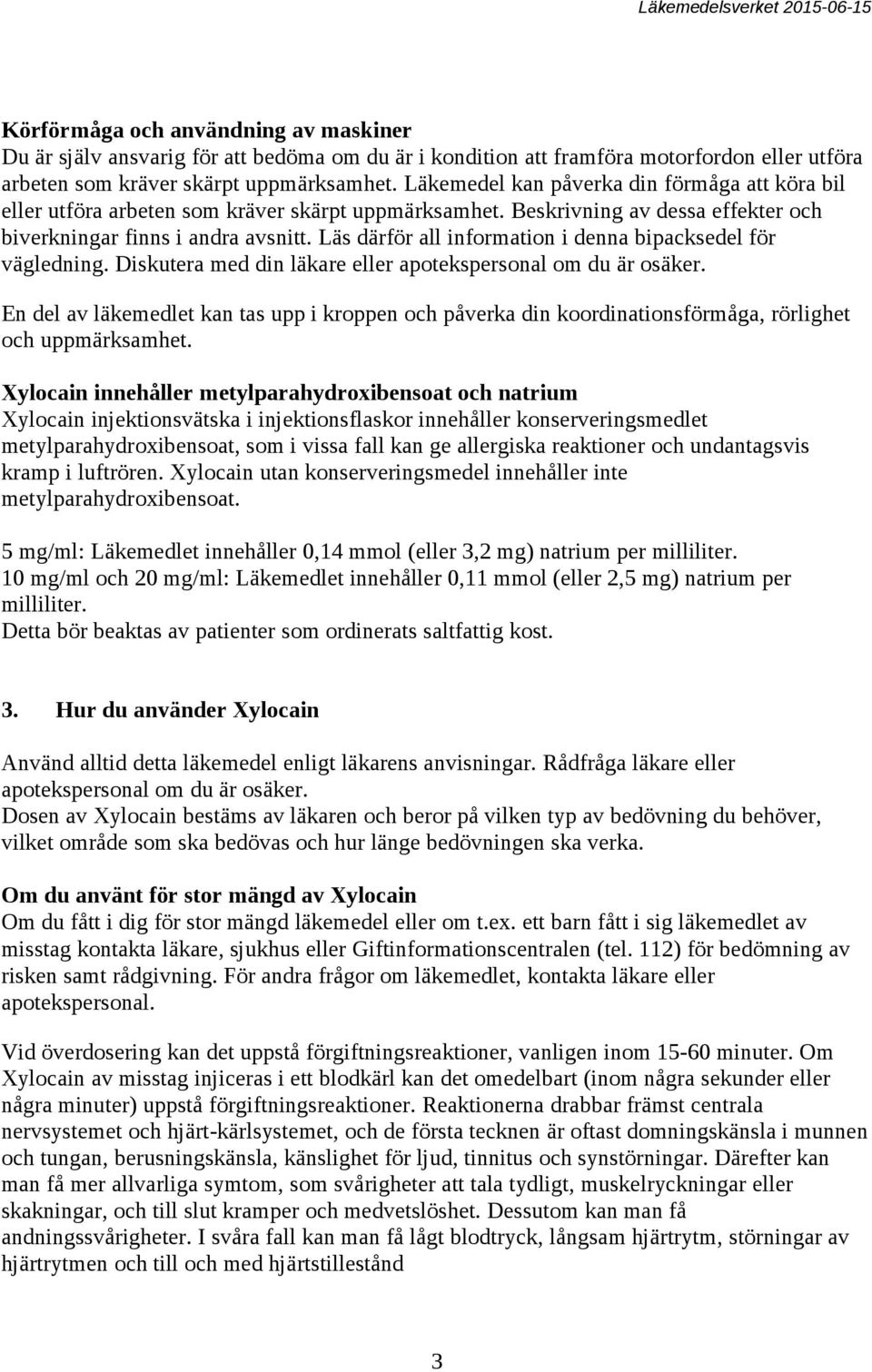 Läs därför all information i denna bipacksedel för vägledning. Diskutera med din läkare eller apotekspersonal om du är osäker.