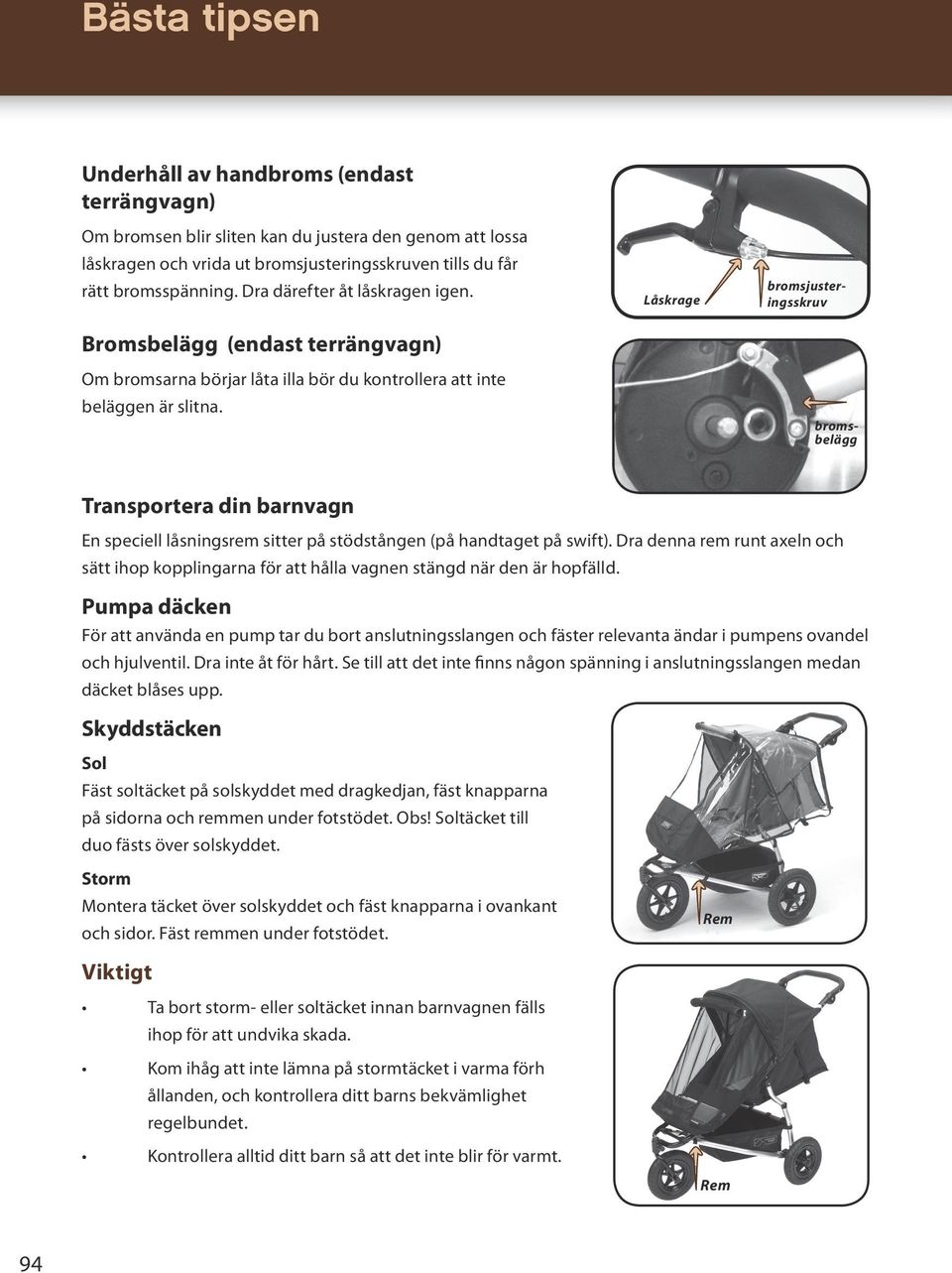 Låskrage bromsjusteringsskruv bromsbelägg Transportera din barnvagn En speciell låsningsrem sitter på stödstången (på handtaget på swift).