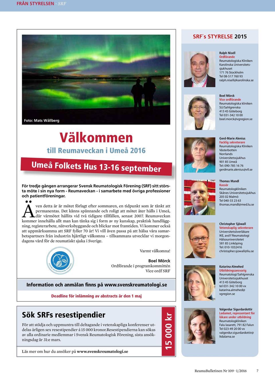 morck@vgregion.se Gerd-Marie Alenius Facklig sekreterare Reumatologiska Kliniken Västerbotten Norrlands Universitetssjukhus 901 85 Umeå Tel: 090-785 16 76 gerdmarie.alenius@vll.